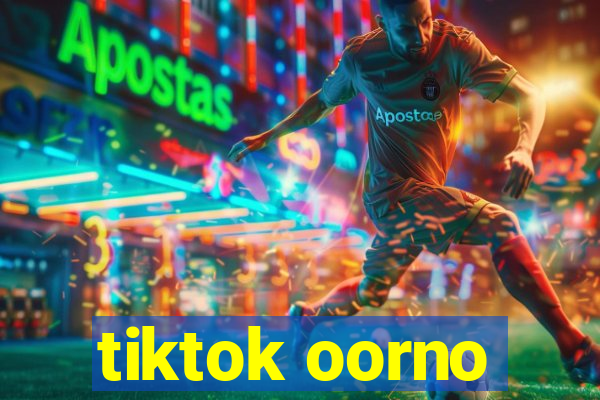 tiktok oorno